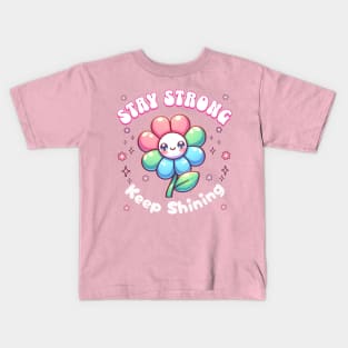 Stay Strong, Keep Shining Flower Kids T-Shirt